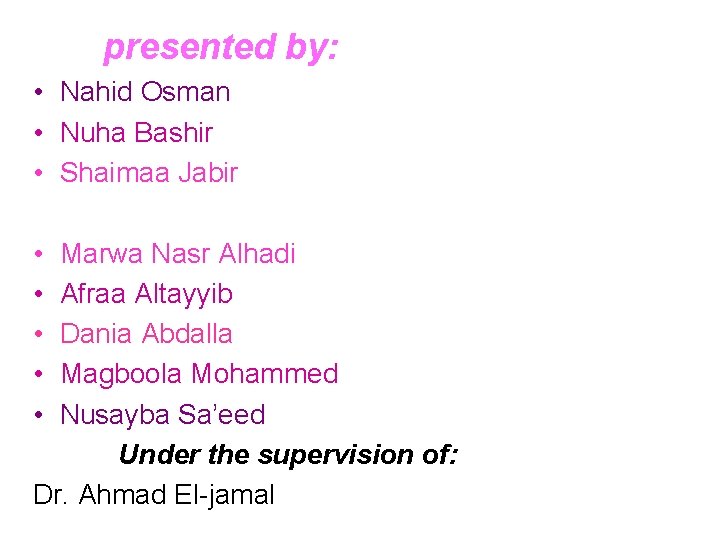  presented by: • Nahid Osman • Nuha Bashir • Shaimaa Jabir • •