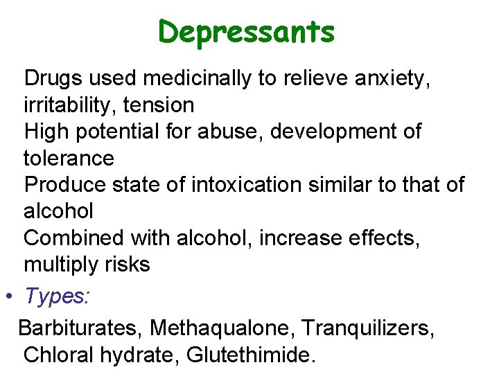Depressants Drugs used medicinally to relieve anxiety, irritability, tension High potential for abuse, development