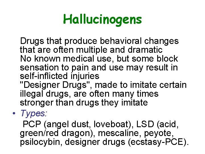 Hallucinogens Drugs that produce behavioral changes that are often multiple and dramatic No known