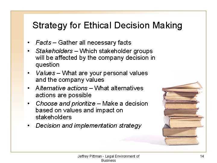 Strategy for Ethical Decision Making • Facts – Gather all necessary facts • Stakeholders