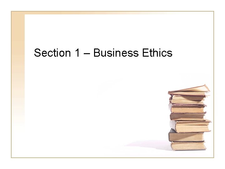 Section 1 – Business Ethics 