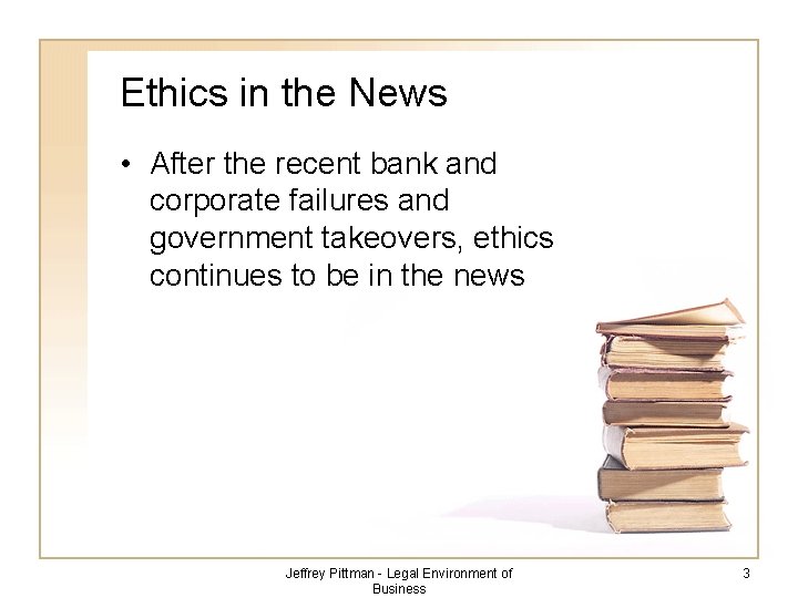 Ethics in the News • After the recent bank and corporate failures and government