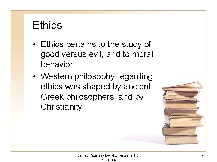 Ethics • Ethics pertains to the study of good versus evil, and to moral