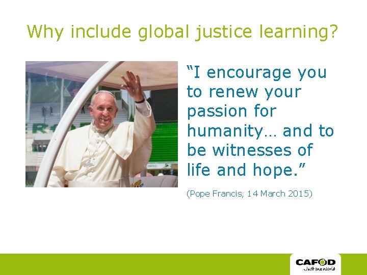 Why include global justice learning? “I encourage you to renew your passion for humanity…