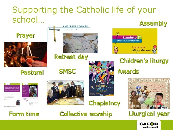 Supporting the Catholic life of your school… Assembly Prayer Retreat day Pastoral Children’s liturgy