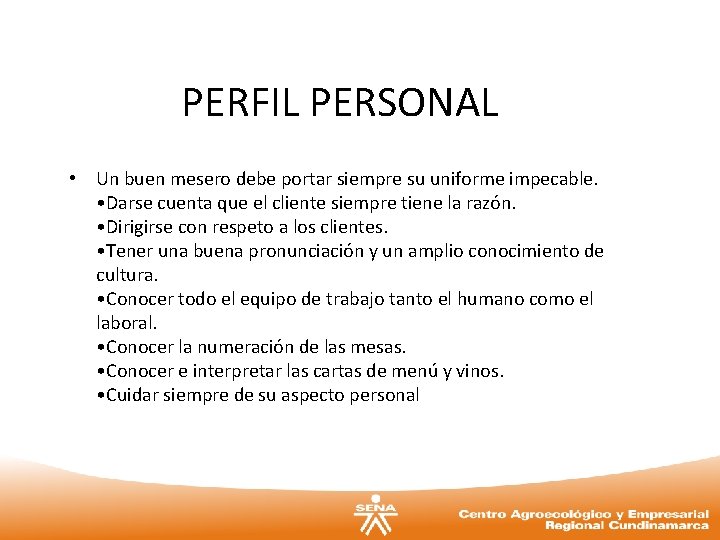 PERFIL PERSONAL • Un buen mesero debe portar siempre su uniforme impecable. • Darse PERFIL PERSONAL • Un buen mesero debe portar siempre su uniforme impecable. • Darse