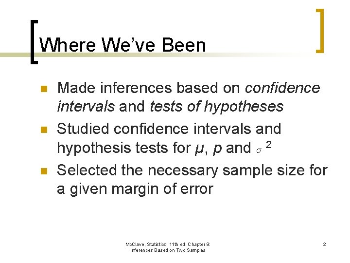 Where We’ve Been n Made inferences based on confidence intervals and tests of hypotheses