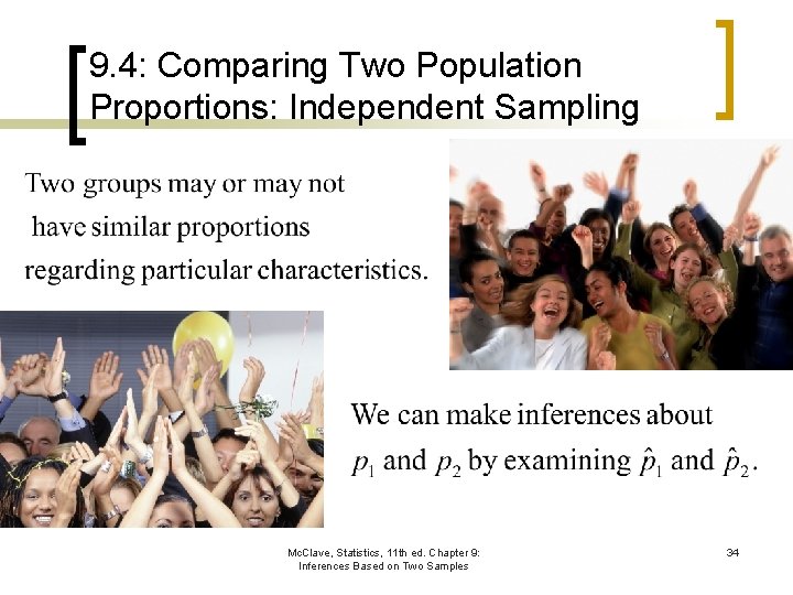 9. 4: Comparing Two Population Proportions: Independent Sampling Mc. Clave, Statistics, 11 th ed.