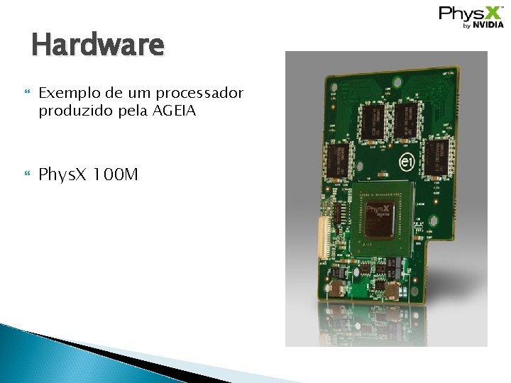 Hardware Exemplo de um processador produzido pela AGEIA Phys. X 100 M 