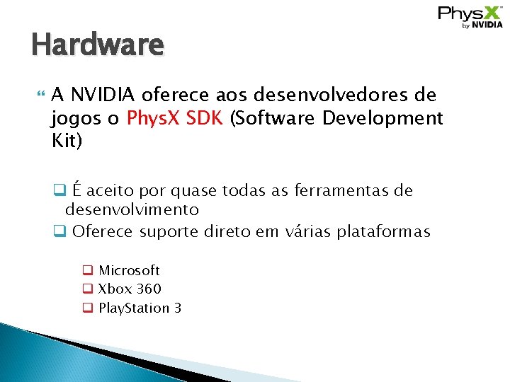 Hardware A NVIDIA oferece aos desenvolvedores de jogos o Phys. X SDK (Software Development