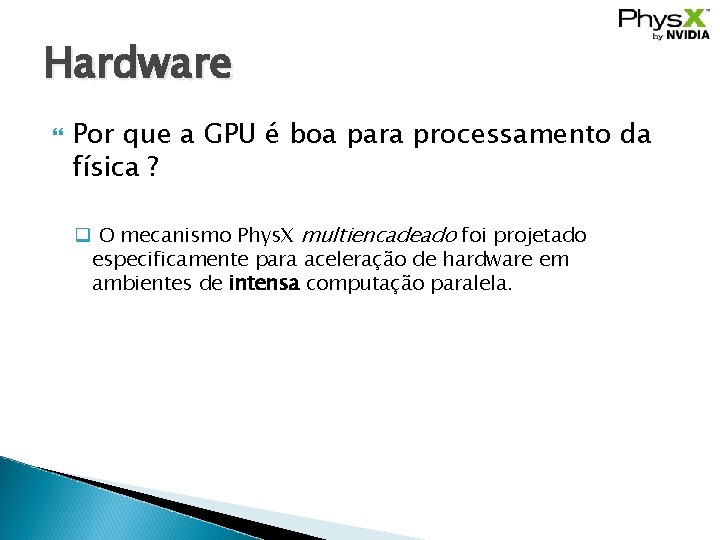 Hardware Por que a GPU é boa para processamento da física ? q O