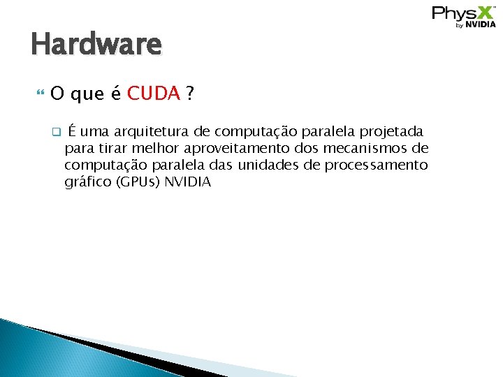 Hardware O que é CUDA ? q É uma arquitetura de computação paralela projetada
