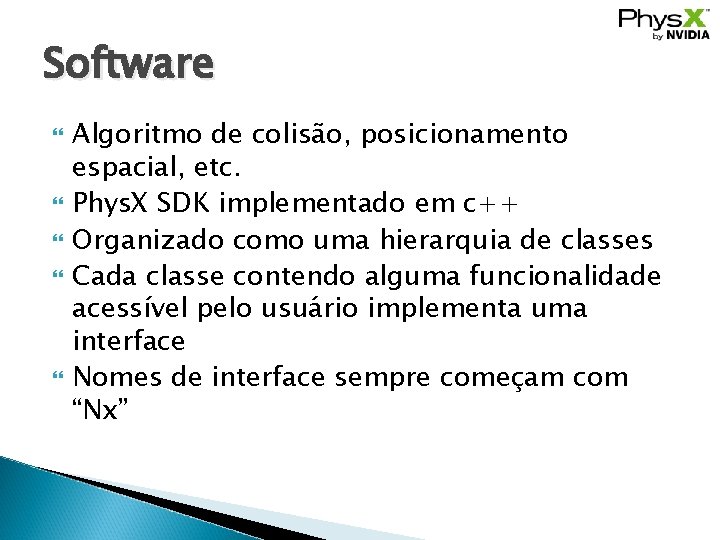 Software Algoritmo de colisão, posicionamento espacial, etc. Phys. X SDK implementado em c++ Organizado