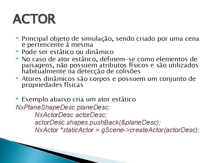 ACTOR Principal objeto de simulação, sendo criado por uma cena e pertencente à mesma