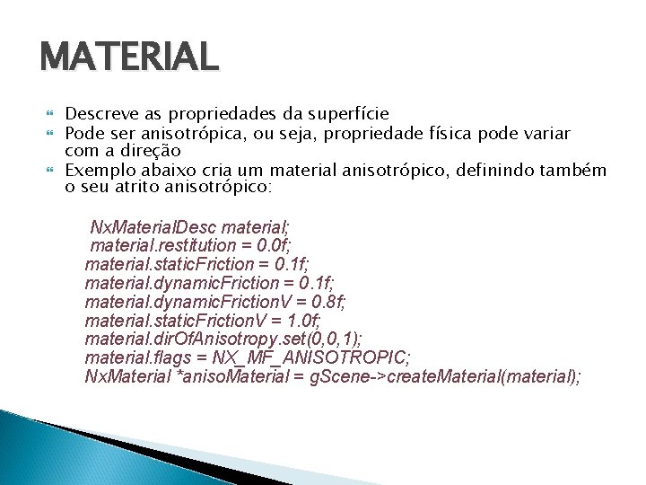 MATERIAL Descreve as propriedades da superfície Pode ser anisotrópica, ou seja, propriedade física pode