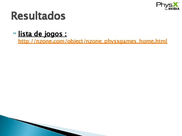 Resultados lista de jogos : http: //nzone. com/object/nzone_physxgames_home. html 