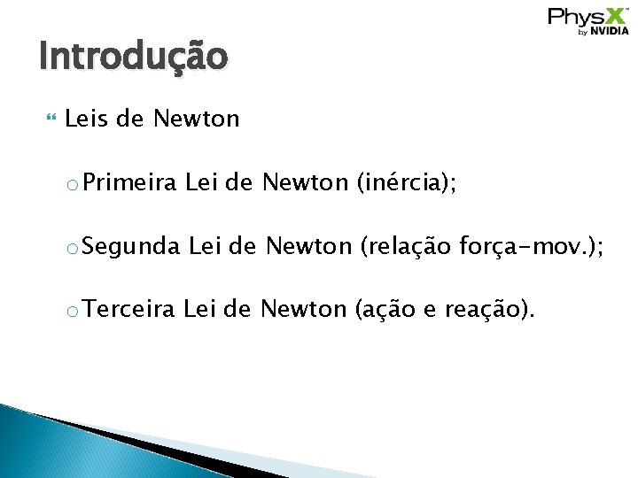 Introdução Leis de Newton o Primeira Lei de Newton (inércia); o Segunda Lei de