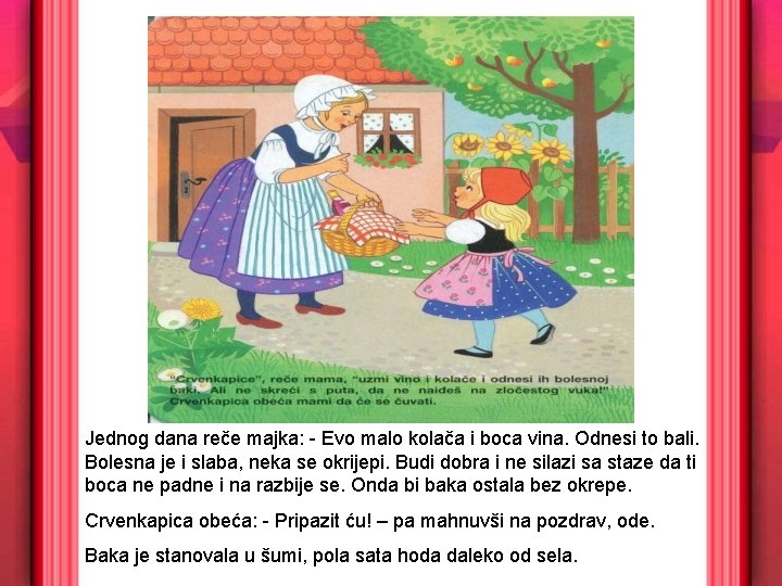 Jednog dana reče majka: - Evo malo kolača i boca vina. Odnesi to bali.