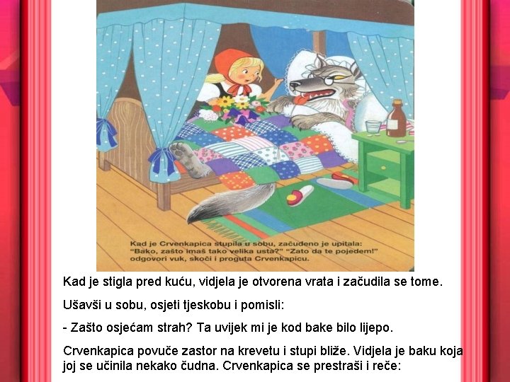 Kad je stigla pred kuću, vidjela je otvorena vrata i začudila se tome. Ušavši