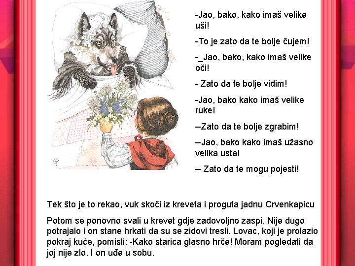 -Jao, bako, kako imaš velike uši! -To je zato da te bolje čujem! -_Jao,