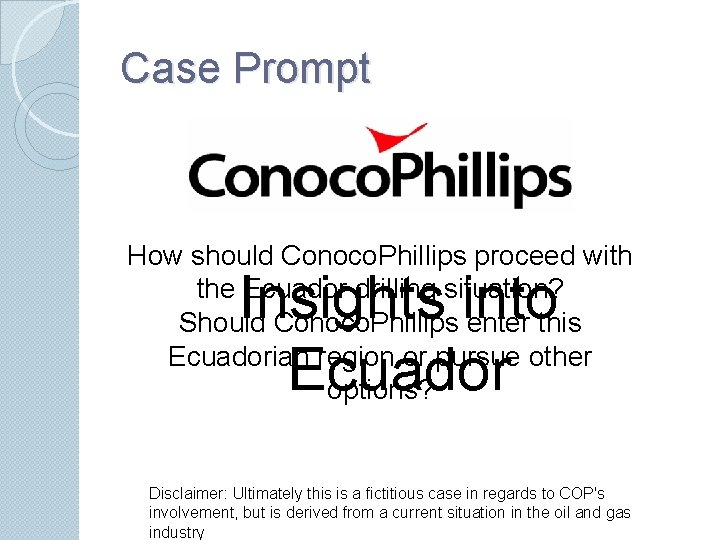 Case Prompt How should Conoco. Phillips proceed with the Ecuador drilling situation? Should Conoco.