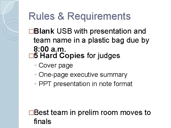 Rules & Requirements �Blank USB with presentation and team name in a plastic bag