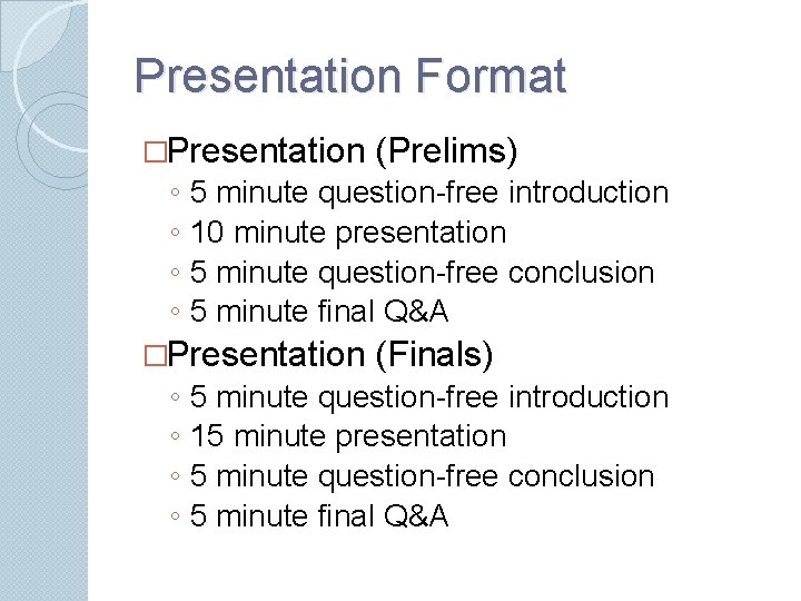 Presentation Format �Presentation ◦ ◦ 5 minute question-free introduction 10 minute presentation 5 minute