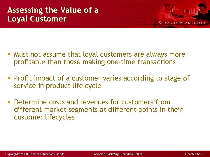 Assessing the Value of a Loyal Customer § Must not assume that loyal customers