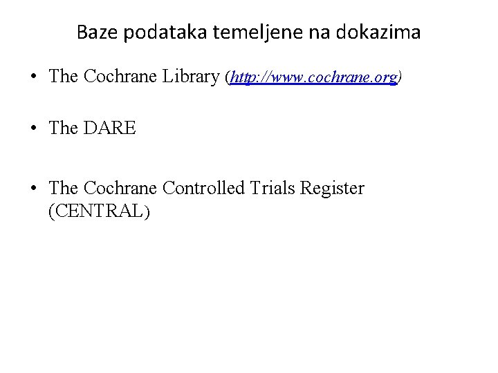 Baze podataka temeljene na dokazima • The Cochrane Library (http: //www. cochrane. org) •