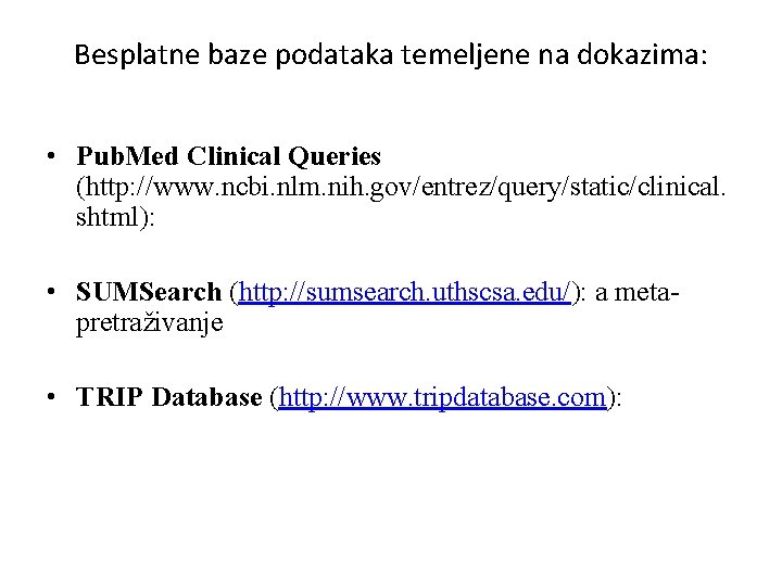 Besplatne baze podataka temeljene na dokazima: • Pub. Med Clinical Queries (http: //www. ncbi.