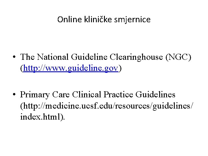 Online kliničke smjernice • The National Guideline Clearinghouse (NGC) (http: //www. guideline. gov) •