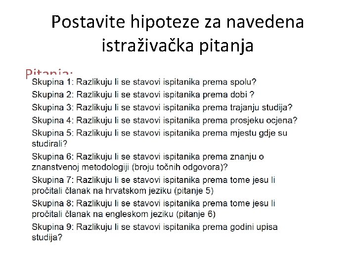 Postavite hipoteze za navedena istraživačka pitanja Pitanja: 