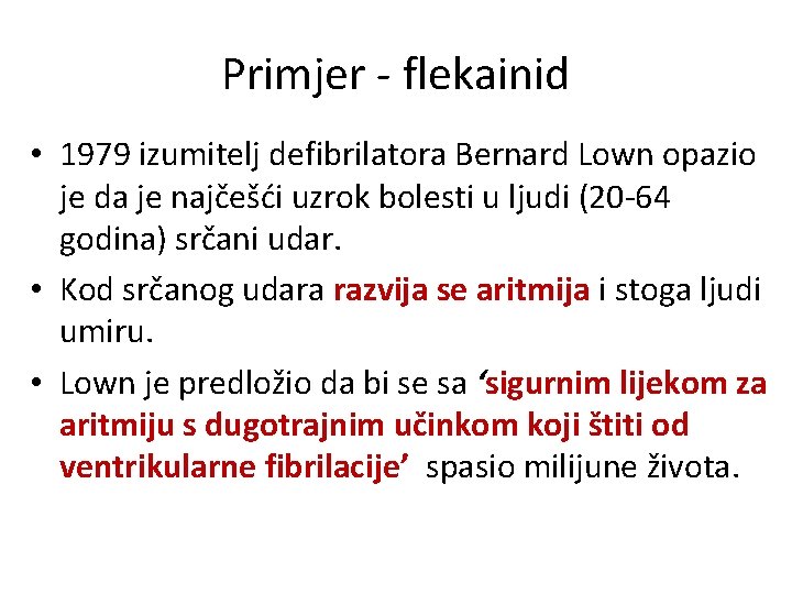 Primjer - flekainid • 1979 izumitelj defibrilatora Bernard Lown opazio je da je najčešći