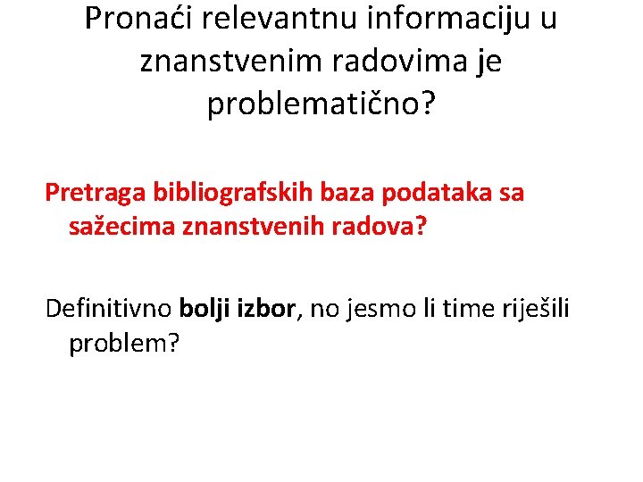 Pronaći relevantnu informaciju u znanstvenim radovima je problematično? Pretraga bibliografskih baza podataka sa sažecima