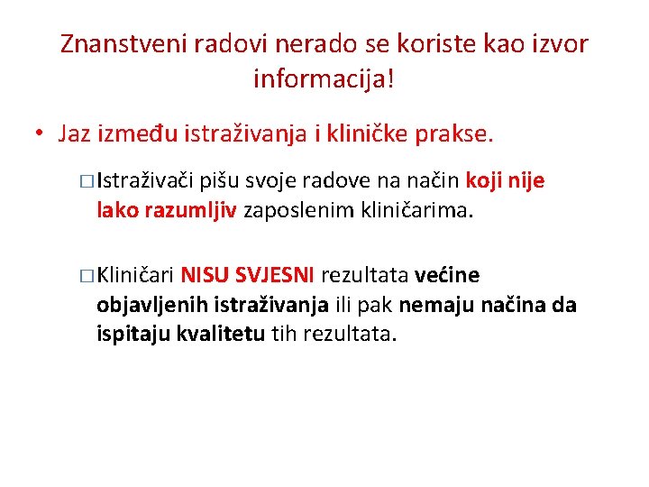 Znanstveni radovi nerado se koriste kao izvor informacija! • Jaz između istraživanja i kliničke