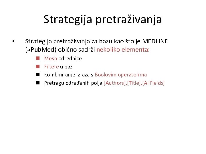 Strategija pretraživanja • Strategija pretraživanja za bazu kao što je MEDLINE (≈Pub. Med) obično