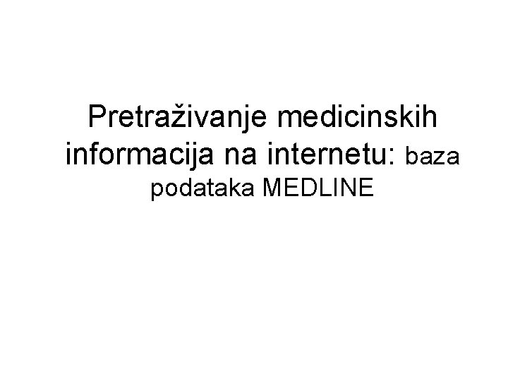 Pretraživanje medicinskih informacija na internetu: baza podataka MEDLINE 