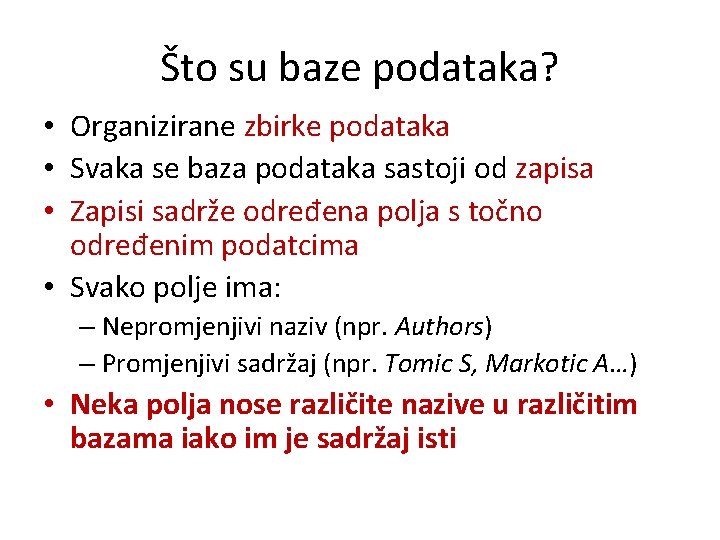Što su baze podataka? • Organizirane zbirke podataka • Svaka se baza podataka sastoji