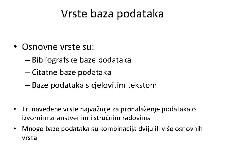 Vrste baza podataka • Osnovne vrste su: – Bibliografske baze podataka – Citatne baze