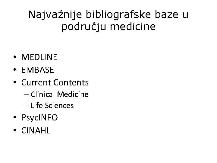 Najvažnije bibliografske baze u području medicine • MEDLINE • EMBASE • Current Contents –