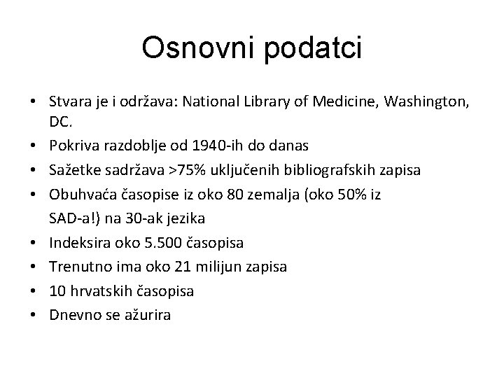 Osnovni podatci • Stvara je i održava: National Library of Medicine, Washington, DC. •