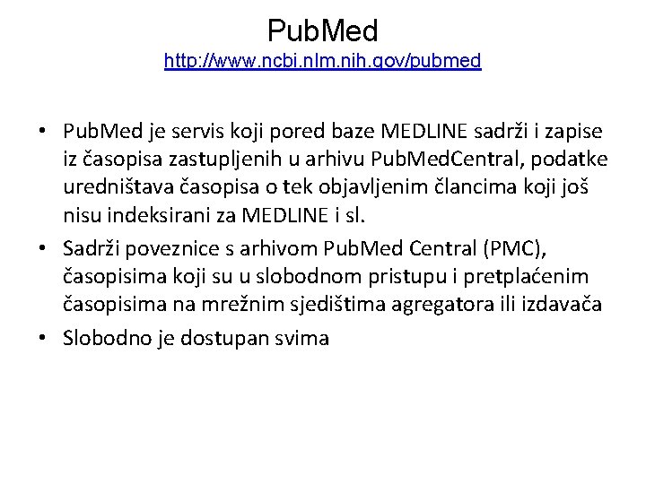 Pub. Med http: //www. ncbi. nlm. nih. gov/pubmed • Pub. Med je servis koji