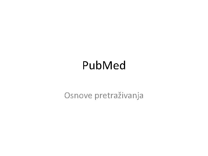 Pub. Med Osnove pretraživanja 