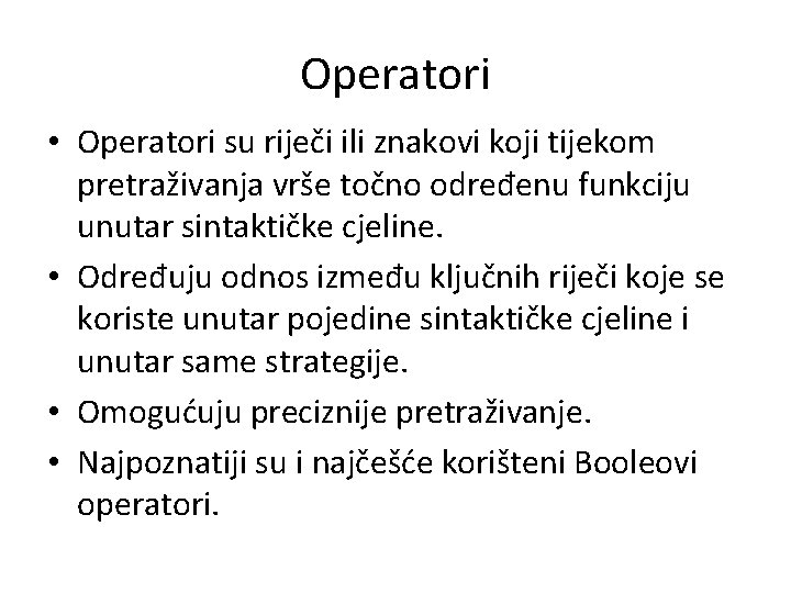 Operatori • Operatori su riječi ili znakovi koji tijekom pretraživanja vrše točno određenu funkciju