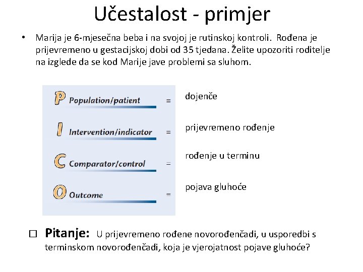 Učestalost - primjer • Marija je 6 -mjesečna beba i na svojoj je rutinskoj