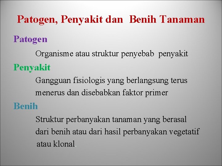 Patogen, Penyakit dan Benih Tanaman Patogen Organisme atau struktur penyebab penyakit Penyakit Gangguan fisiologis