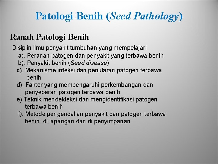 Patologi Benih (Seed Pathology) Ranah Patologi Benih Disiplin ilmu penyakit tumbuhan yang mempelajari a).