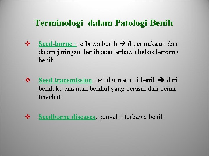 Terminologi dalam Patologi Benih v Seed-borne : terbawa benih dipermukaan dalam jaringan benih atau