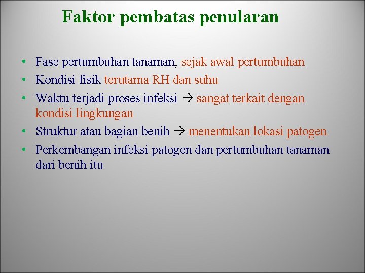 Faktor pembatas penularan • Fase pertumbuhan tanaman, sejak awal pertumbuhan • Kondisi fisik terutama