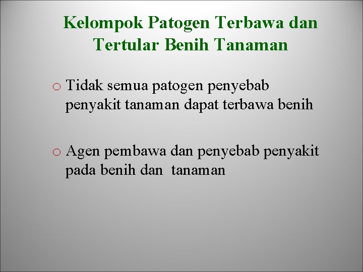 Kelompok Patogen Terbawa dan Tertular Benih Tanaman o Tidak semua patogen penyebab penyakit tanaman